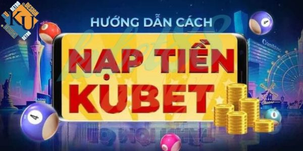 Hướng dẫn nạp Ku - Kubet88