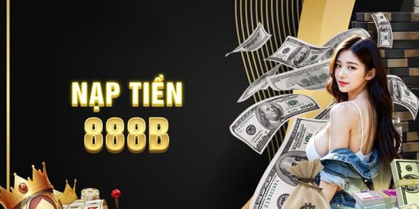 Các cách nạp tiền 888B được hỗ trợ