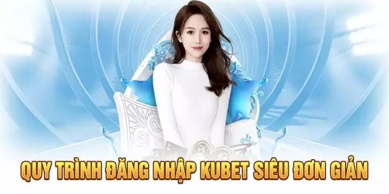 Quy trình đăng nhập tài khoản game Kubet đơn giản