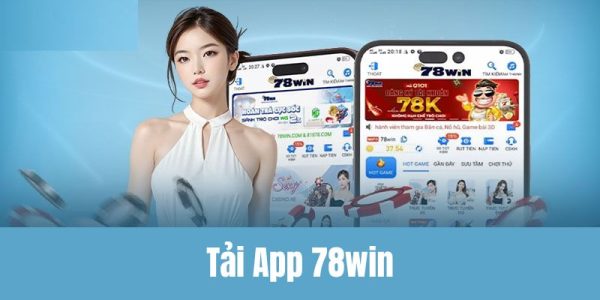 Tải App 78win An Toàn Và Nhanh Chóng Chỉ Với 5 Phút