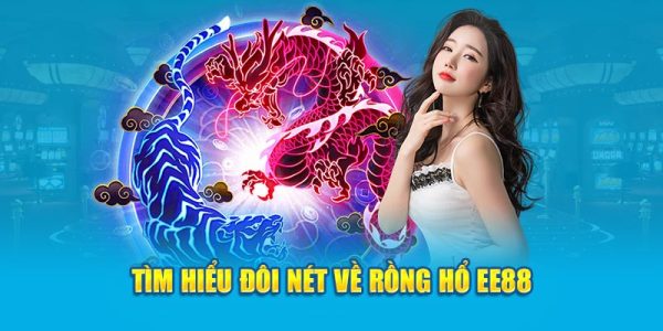 Rồng Hổ EE88 - Bật Mí Game Online HOT Không Thể Bỏ Lỡ