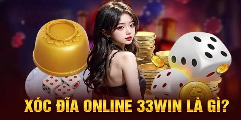 Đôi nét về game Xóc Đĩa tại nhà cái 33win