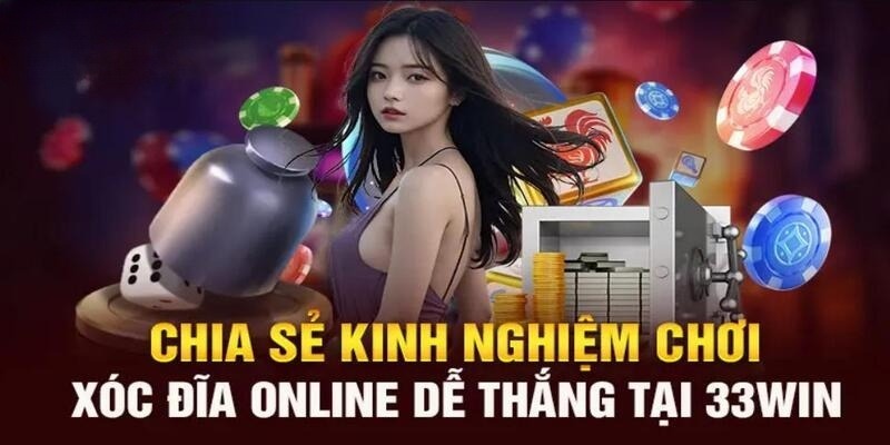 Chia sẻ bí kíp chơi Xóc Đĩa 33win chắc thắng