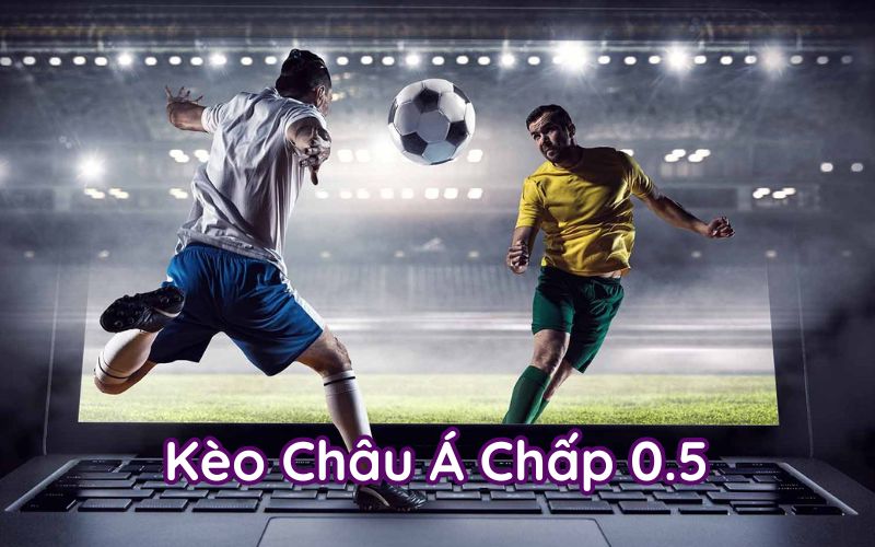 Kèo Châu Á Chấp 0.5 Trái