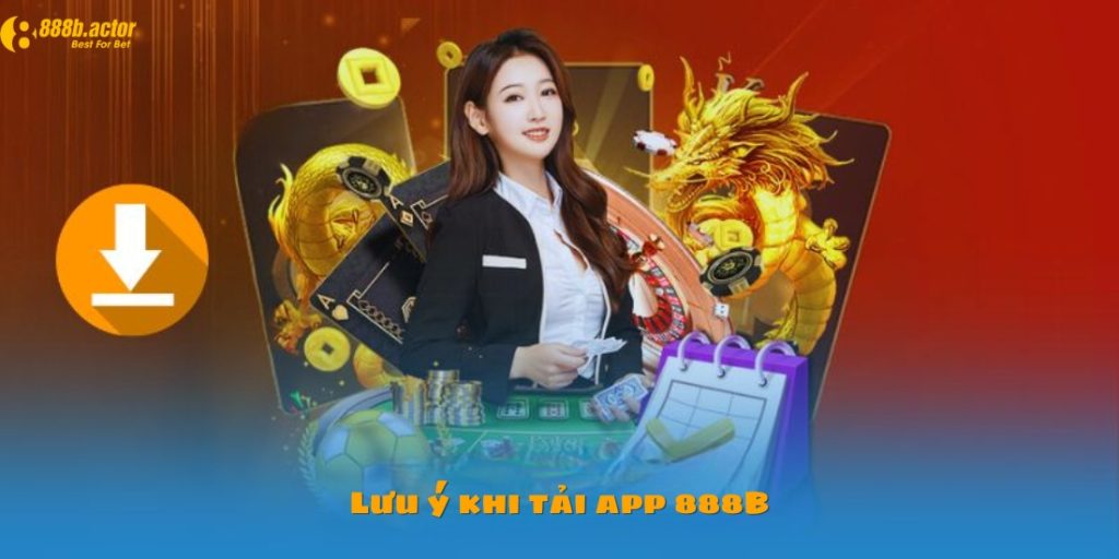 Những lưu ý khi tải app 888B