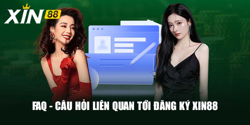 FAQ - Câu hỏi liên quan tới đăng ký Xin88