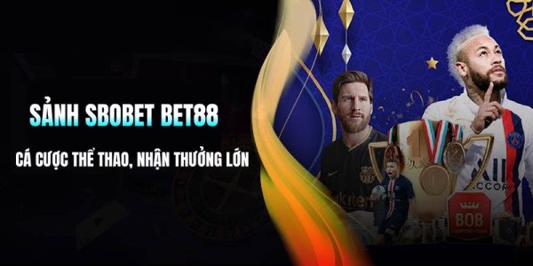 Sảnh Sbobet Bet88 - Cá Cược Thể Thao, Nhận Thưởng Lớn